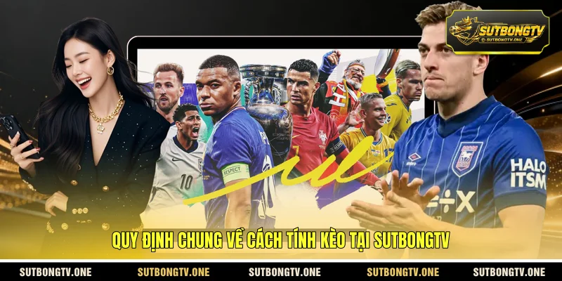 Quy định chung về cách tính kèo tại SUTBONGTV 