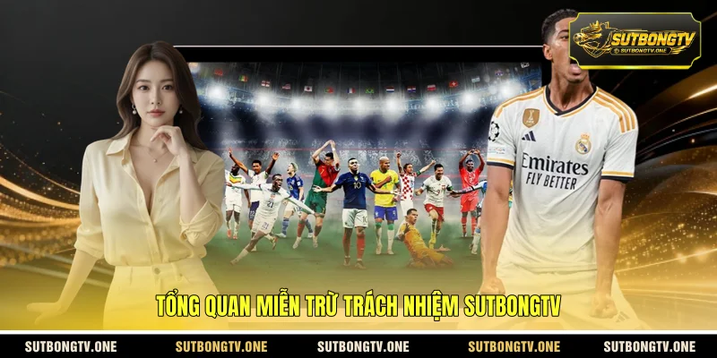 Tổng quan miễn trừ trách nhiệm Sutbongtv