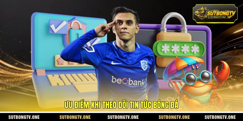Ưu điểm khi theo dõi tin tức bóng đá